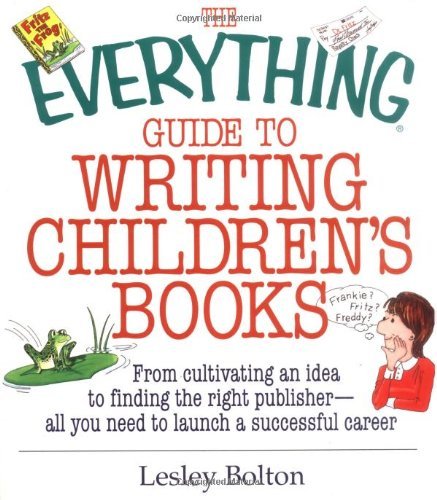 Lesley Bolton/Everything Guide To Writing Children's Books,The@From Cultivating An Idea To Finding The Right Pub